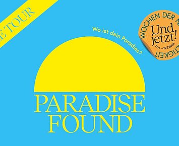 Paradise Found - Die Tour (Und jetzt! Wochen der Nachhaltigkeit)