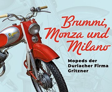 Sonderausstellung „Brummi, Monza und Milano. Mopeds der Durlacher Firma Gritzner“ im Pfinzgaumuseum in der Karlsburg Durlach