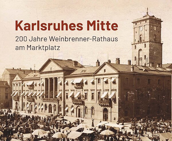 Digitale Version der Ausstellung "Karlsruhes Mitte. 200 Jahre Weinbrenner-Rathaus am Marktplatz"