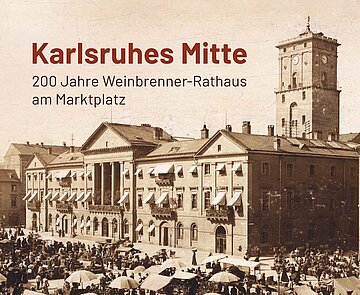 Digitale Version der Ausstellung "Karlsruhes Mitte. 200 Jahre Weinbrenner-Rathaus am Marktplatz"