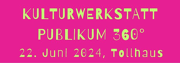 Kulturwerkstatt am 22. Juni 2024 im Tollhaus Karlsruhe
