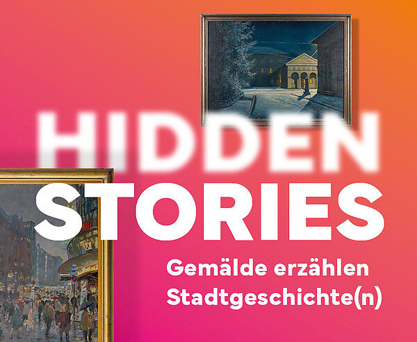 Teaserbild zur Sonderausstellung „Hidden Stories. Gemälde erzählen Stadtgeschichte(n)“ im Stadtmuseum