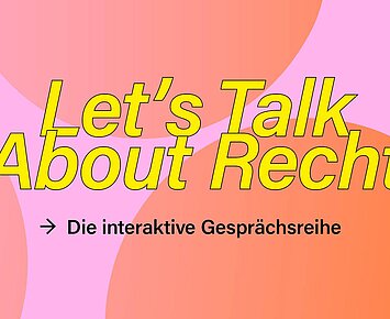 Let's Talk About Recht - Die interaktive Gesprächsreihe