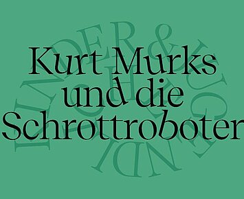 Kurt Murks und die Schrottroboter (Und jetzt! Wochen der Nachhaltigkeit)