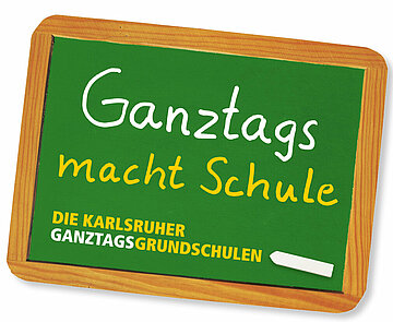 Tafel mit Text: Ganztag macht Schule - Die Karlsruher Ganztagsgrundschulen